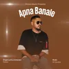 About Apna Banale Song